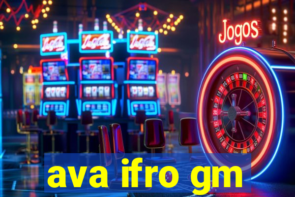 ava ifro gm